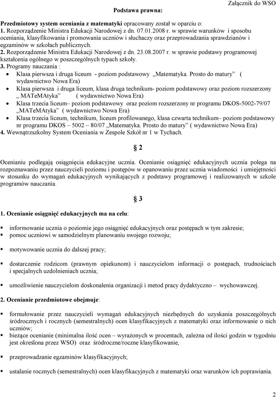 Rozporządzenie Ministra Edukacji Narodowej z dn. 23.08.2007 r. w sprawie podstawy programowej kształcenia ogólnego w poszczególnych typach szkoły. 3.