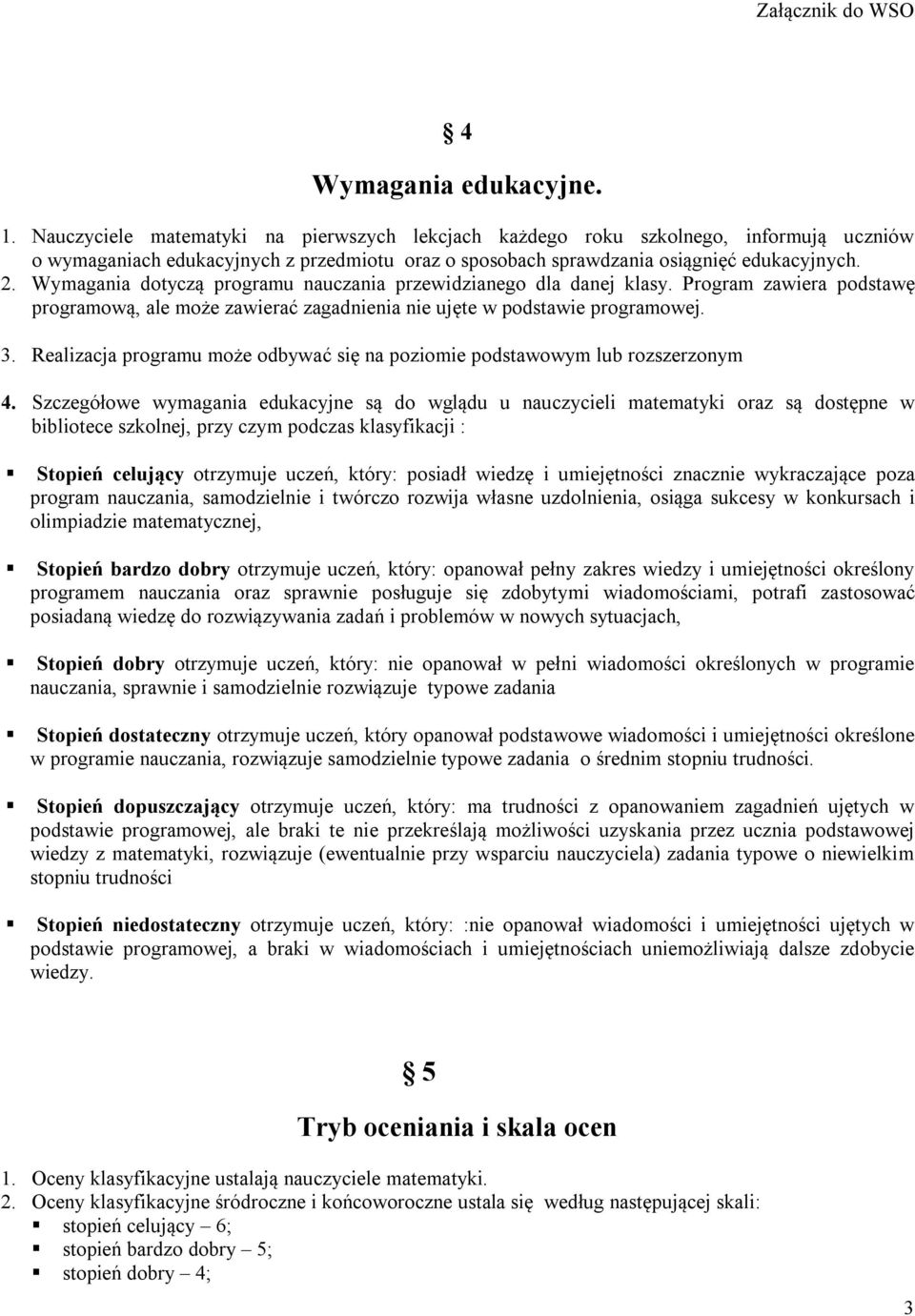 Wymagania dotyczą programu nauczania przewidzianego dla danej klasy. Program zawiera podstawę programową, ale może zawierać zagadnienia nie ujęte w podstawie programowej. 3.