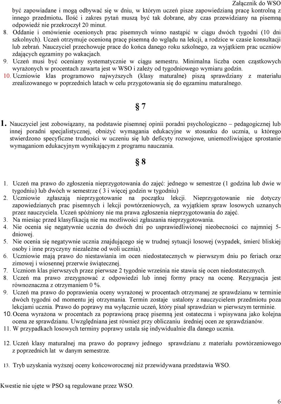 Oddanie i omówienie ocenionych prac pisemnych winno nastąpić w ciągu dwóch tygodni (10 dni szkolnych).