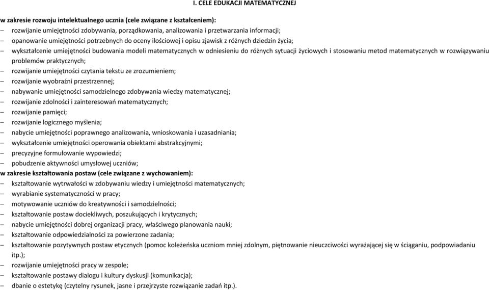 życiowych i stosowaniu metod matematycznych w rozwiązywaniu problemów praktycznych; rozwijanie umiejętności czytania tekstu ze zrozumieniem; rozwijanie wyobraźni przestrzennej; nabywanie umiejętności