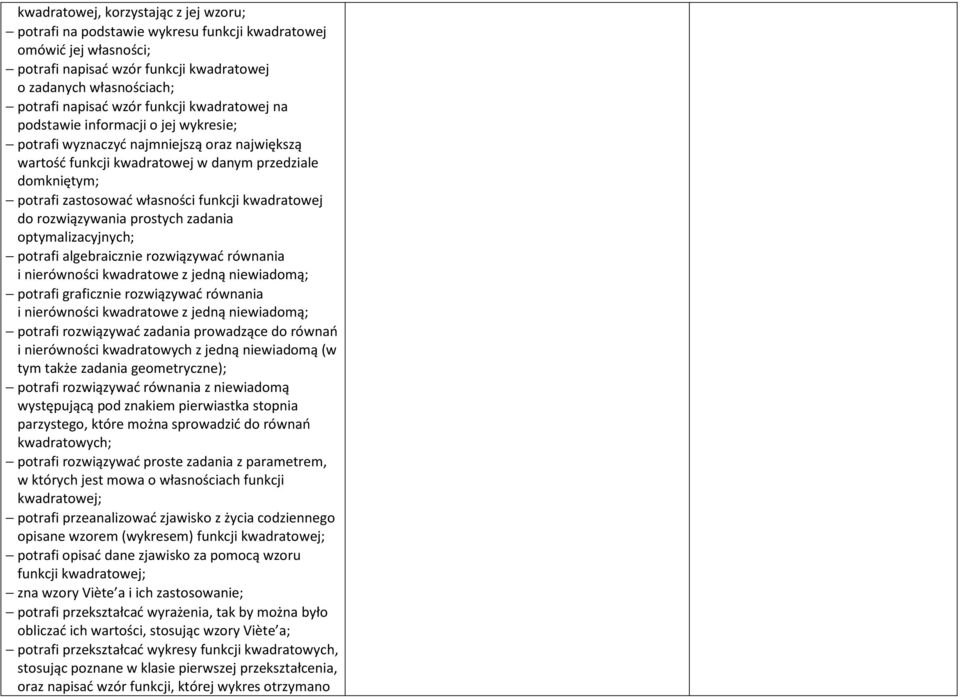 funkcji kwadratowej do rozwiązywania prostych zadania optymalizacyjnych; potrafi algebraicznie rozwiązywać równania i nierówności kwadratowe z jedną niewiadomą; potrafi graficznie rozwiązywać
