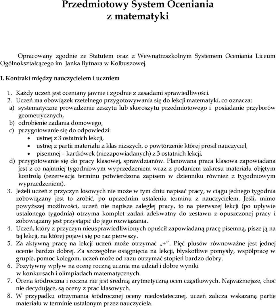 Uczeń ma obowiązek rzetelnego przygotowywania się do lekcji matematyki, co oznacza: a) systematyczne prowadzenie zeszytu lub skoroszytu przedmiotowego i posiadanie przyborów geometrycznych, b)