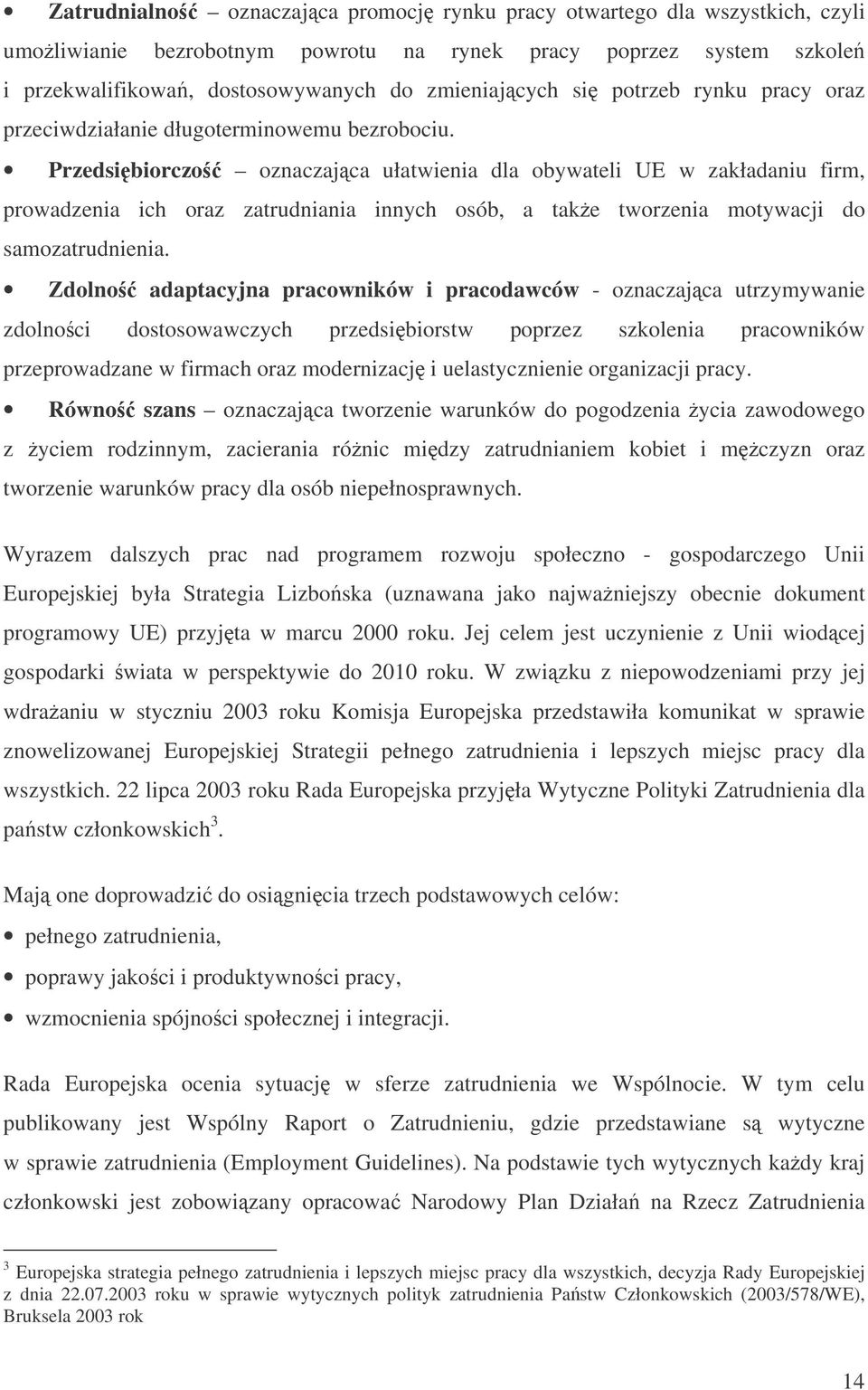 Przedsibiorczo oznaczajca ułatwienia dla obywateli UE w zakładaniu firm, prowadzenia ich oraz zatrudniania innych osób, a take tworzenia motywacji do samozatrudnienia.