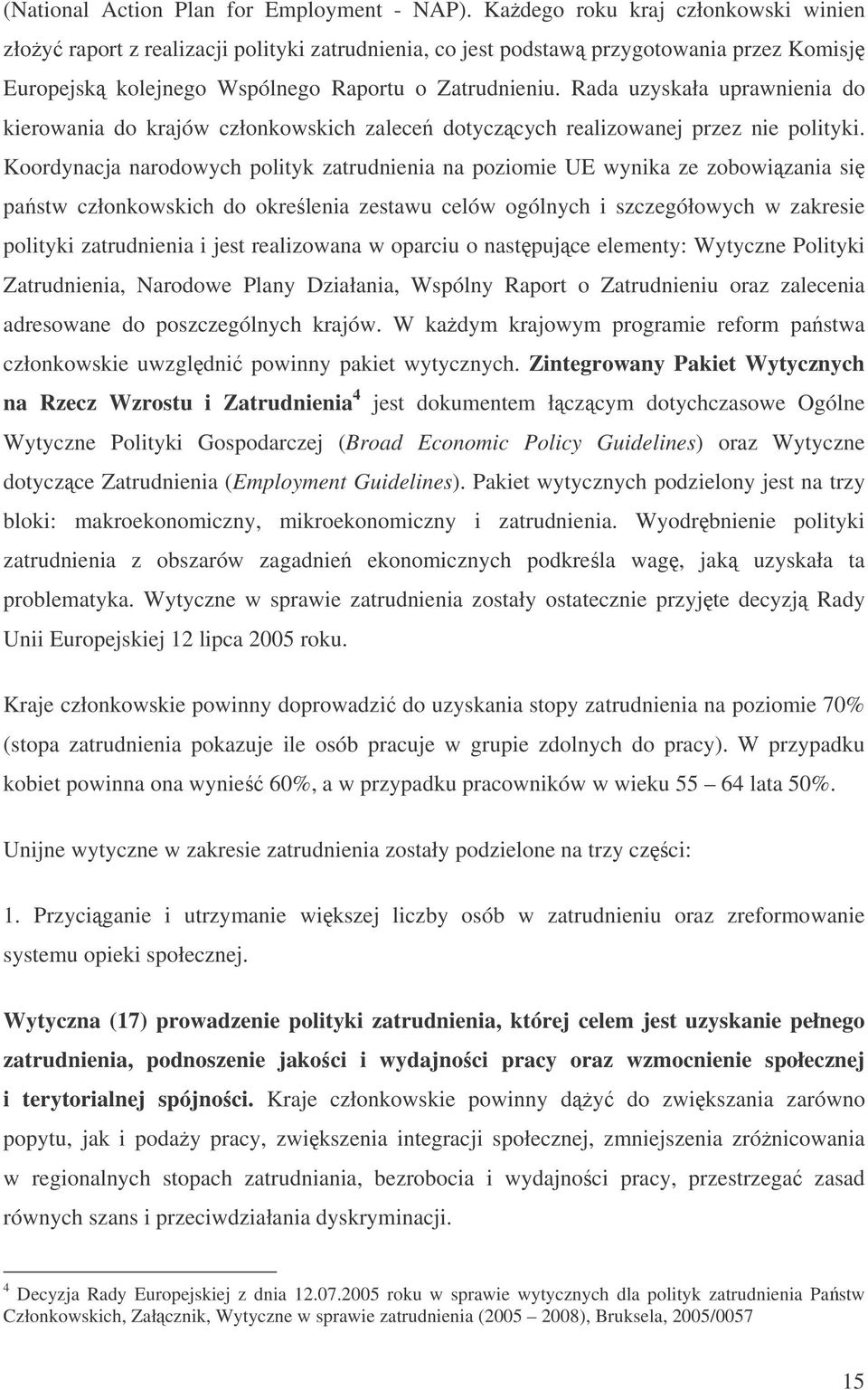 Rada uzyskała uprawnienia do kierowania do krajów członkowskich zalece dotyczcych realizowanej przez nie polityki.