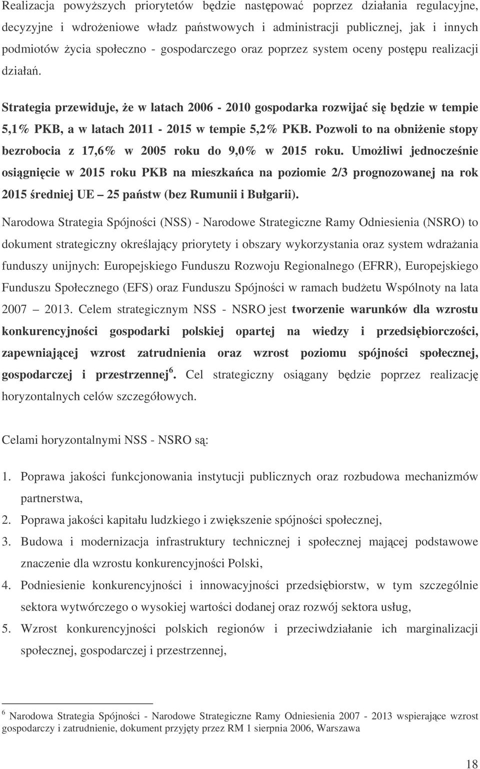 Pozwoli to na obnienie stopy bezrobocia z 17,6% w 2005 roku do 9,0% w 2015 roku.