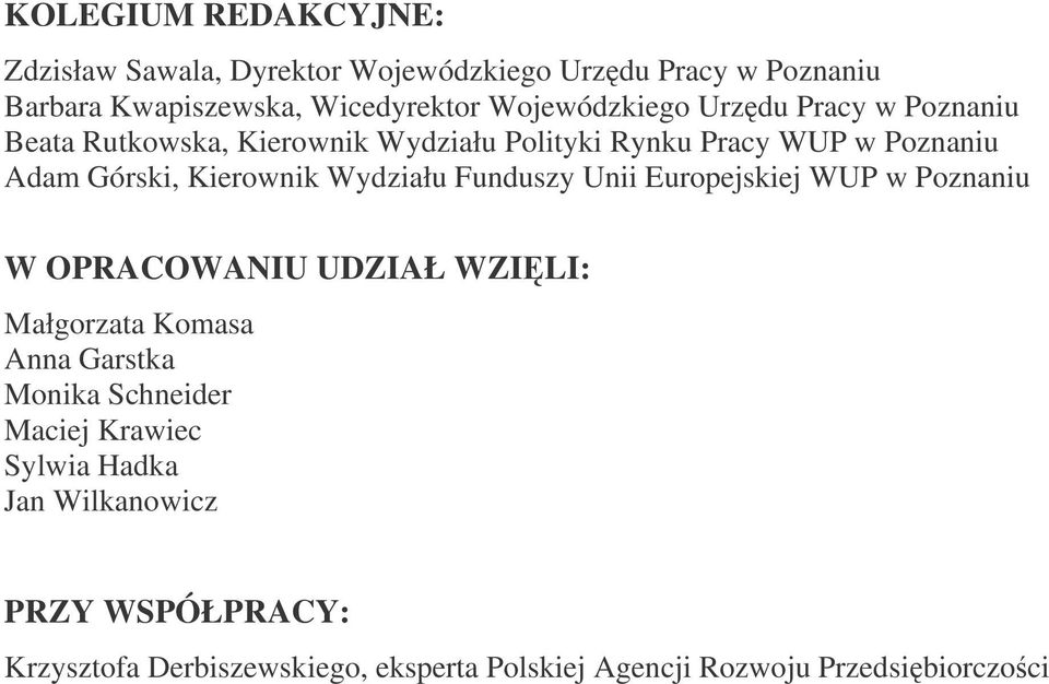 Kierownik Wydziału Funduszy Unii Europejskiej WUP w Poznaniu W OPRACOWANIU UDZIAŁ WZILI: Małgorzata Komasa Anna Garstka Monika