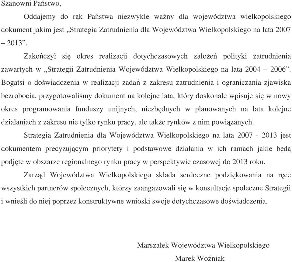 Bogatsi o dowiadczenia w realizacji zada z zakresu zatrudnienia i ograniczania zjawiska bezrobocia, przygotowalimy dokument na kolejne lata, który doskonale wpisuje si w nowy okres programowania