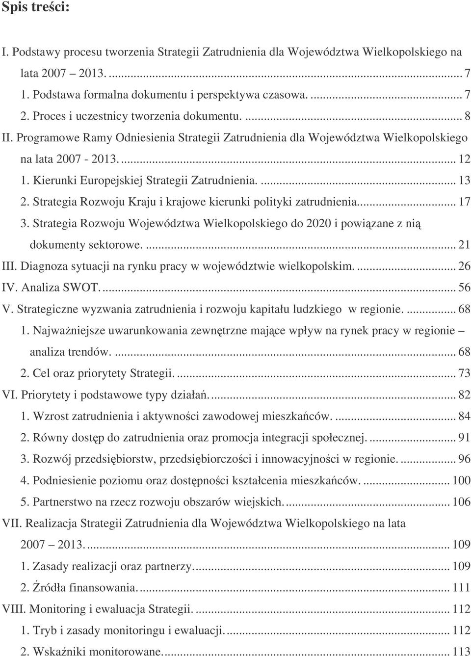 Kierunki Europejskiej Strategii Zatrudnienia.... 13 2. Strategia Rozwoju Kraju i krajowe kierunki polityki zatrudnienia... 17 3.