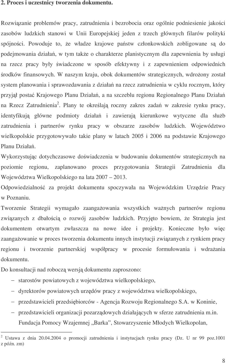 Powoduje to, e władze krajowe pastw członkowskich zobligowane s do podejmowania działa, w tym take o charakterze planistycznym dla zapewnienia by usługi na rzecz pracy były wiadczone w sposób