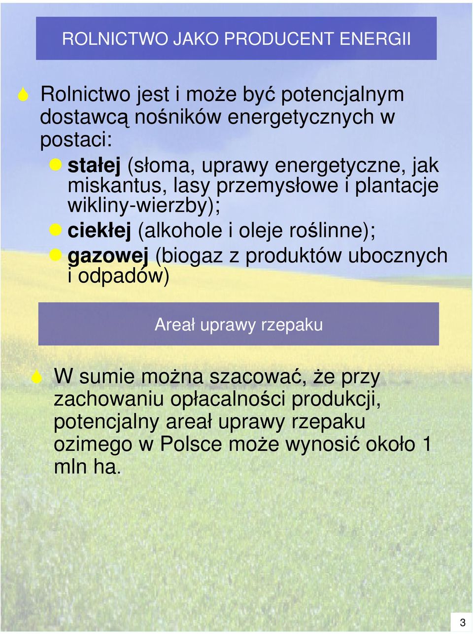 (alkohole i oleje rolinne); gazowej (biogaz z produktów ubocznych i odpadów) Areał uprawy rzepaku W sumie mona