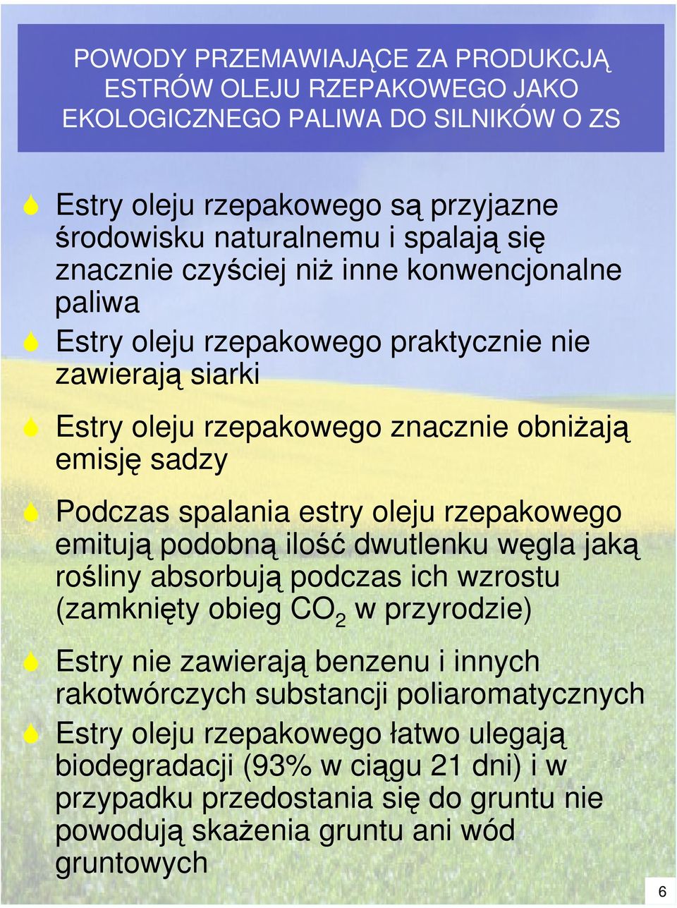 oleju rzepakowego emituj podobn ilo dwutlenku wgla jak roliny absorbuj podczas ich wzrostu (zamknity obieg CO 2 w przyrodzie) Estry nie zawieraj benzenu i innych rakotwórczych