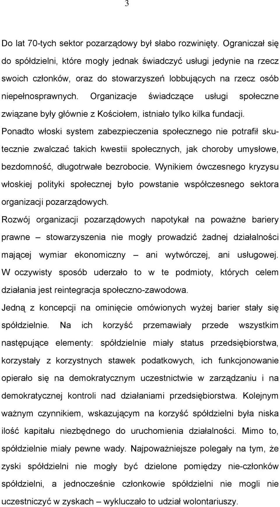 Organizacje świadczące usługi społeczne związane były głównie z Kościołem, istniało tylko kilka fundacji.