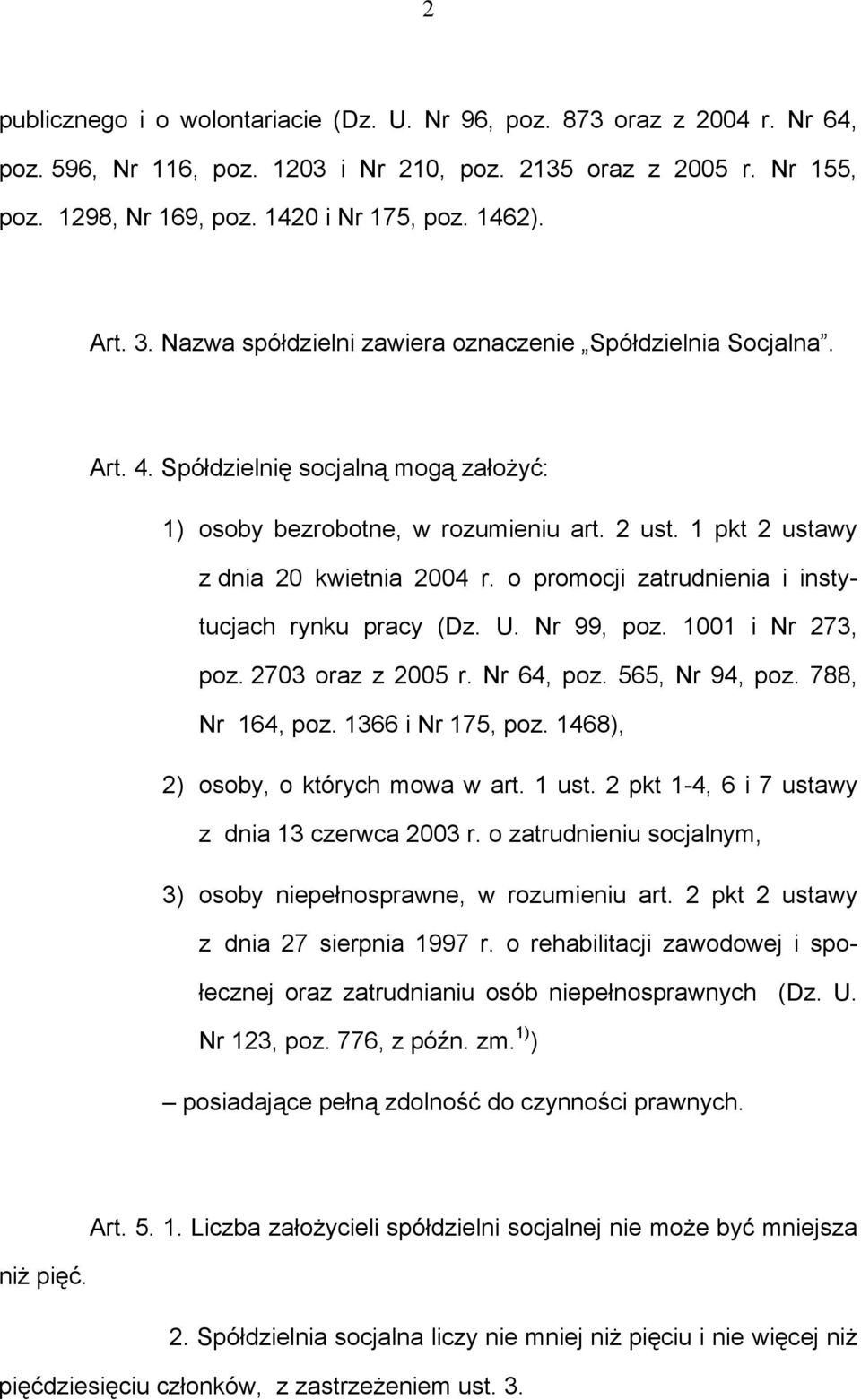 o promocji zatrudnienia i instytucjach rynku pracy (Dz. U. Nr 99, poz. 1001 i Nr 273, poz. 2703 oraz z 2005 r. Nr 64, poz. 565, Nr 94, poz. 788, Nr 164, poz. 1366 i Nr 175, poz.