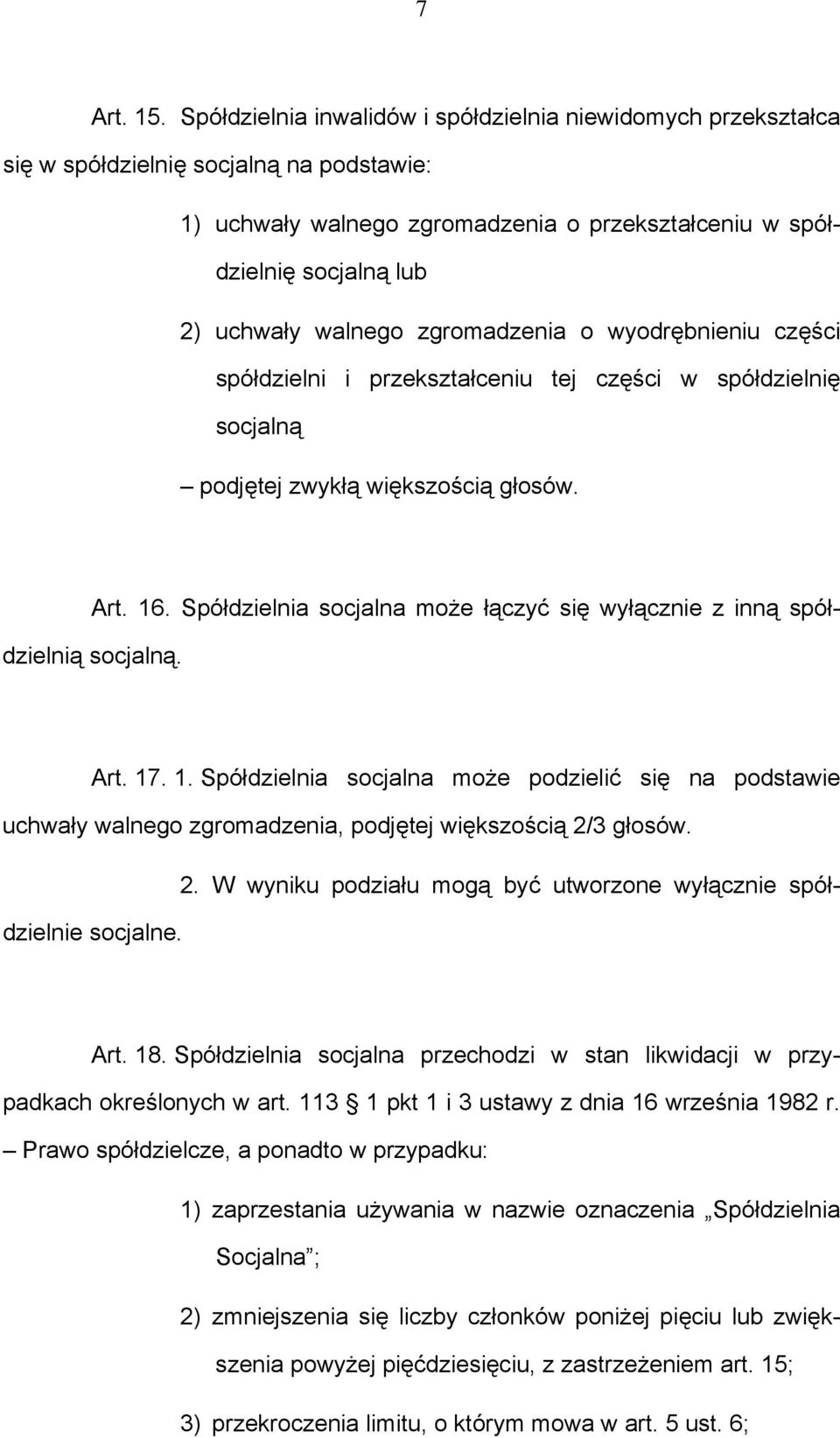 walnego zgromadzenia o wyodrębnieniu części spółdzielni i przekształceniu tej części w spółdzielnię socjalną podjętej zwykłą większością głosów. Art. 16.