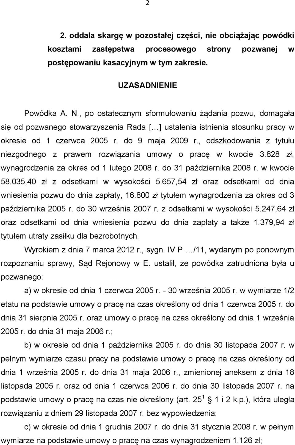 , odszkodowania z tytułu niezgodnego z prawem rozwiązania umowy o pracę w kwocie 3.828 zł, wynagrodzenia za okres od 1 lutego 2008 r. do 31 października 2008 r. w kwocie 58.