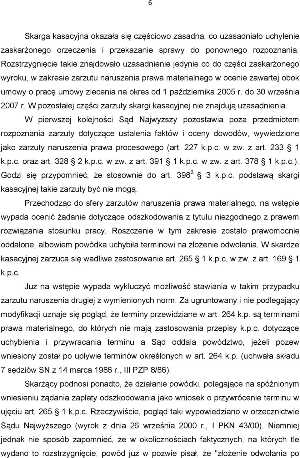 od 1 października 2005 r. do 30 września 2007 r. W pozostałej części zarzuty skargi kasacyjnej nie znajdują uzasadnienia.