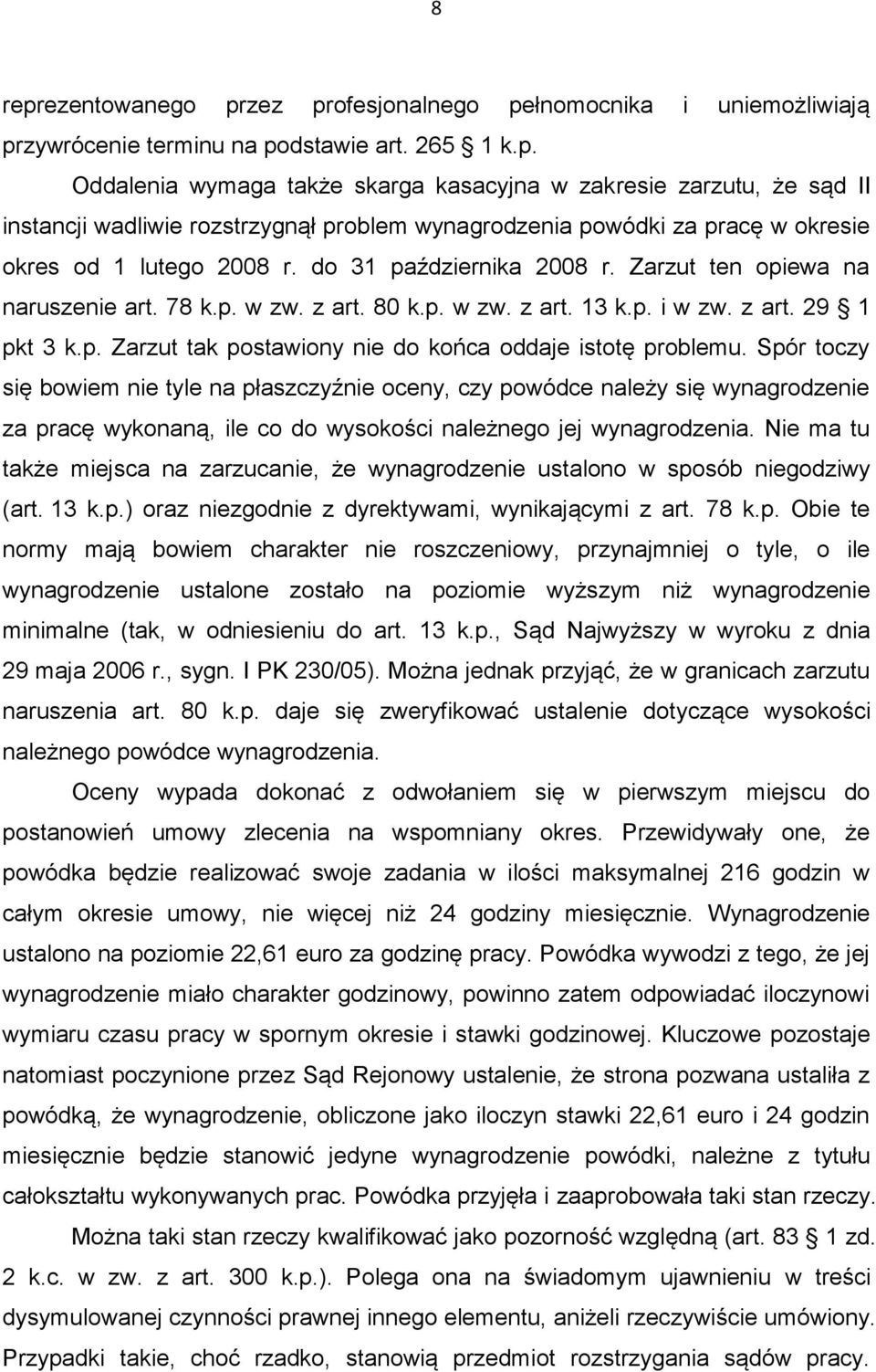 Spór toczy się bowiem nie tyle na płaszczyźnie oceny, czy powódce należy się wynagrodzenie za pracę wykonaną, ile co do wysokości należnego jej wynagrodzenia.