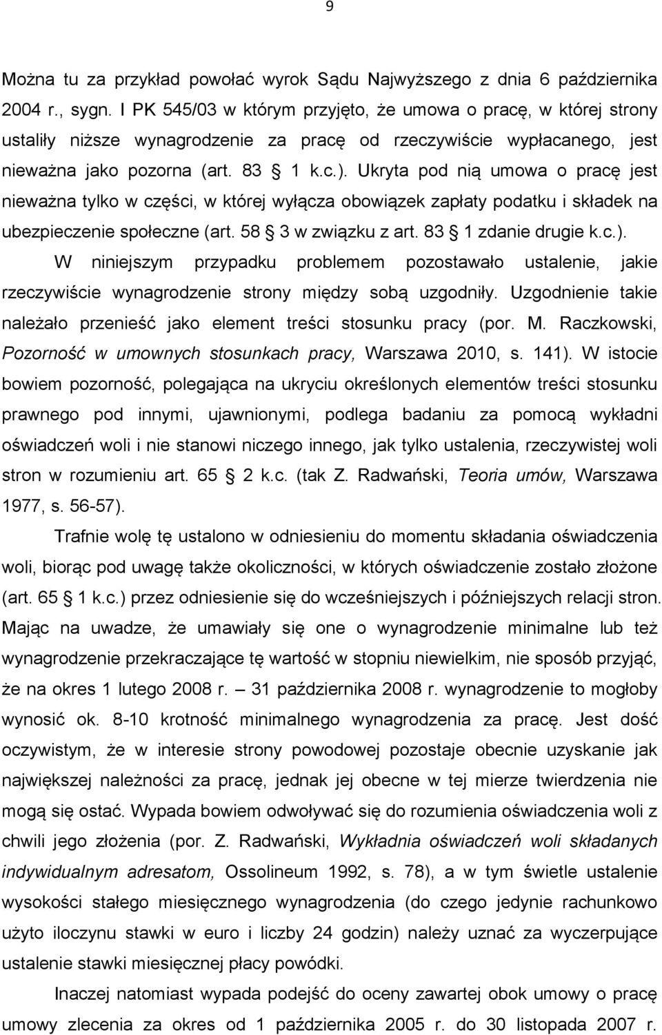 Ukryta pod nią umowa o pracę jest nieważna tylko w części, w której wyłącza obowiązek zapłaty podatku i składek na ubezpieczenie społeczne (art. 58 3 w związku z art. 83 1 zdanie drugie k.c.).