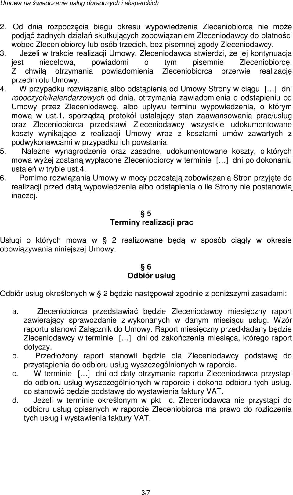 Z chwilą otrzymania powiadomienia Zleceniobiorca przerwie realizację przedmiotu Umowy. 4.