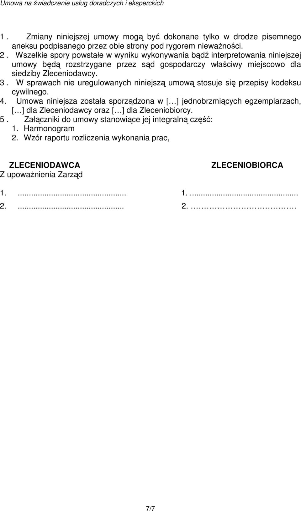 W sprawach nie uregulowanych niniejszą umową stosuje się przepisy kodeksu cywilnego. 4.