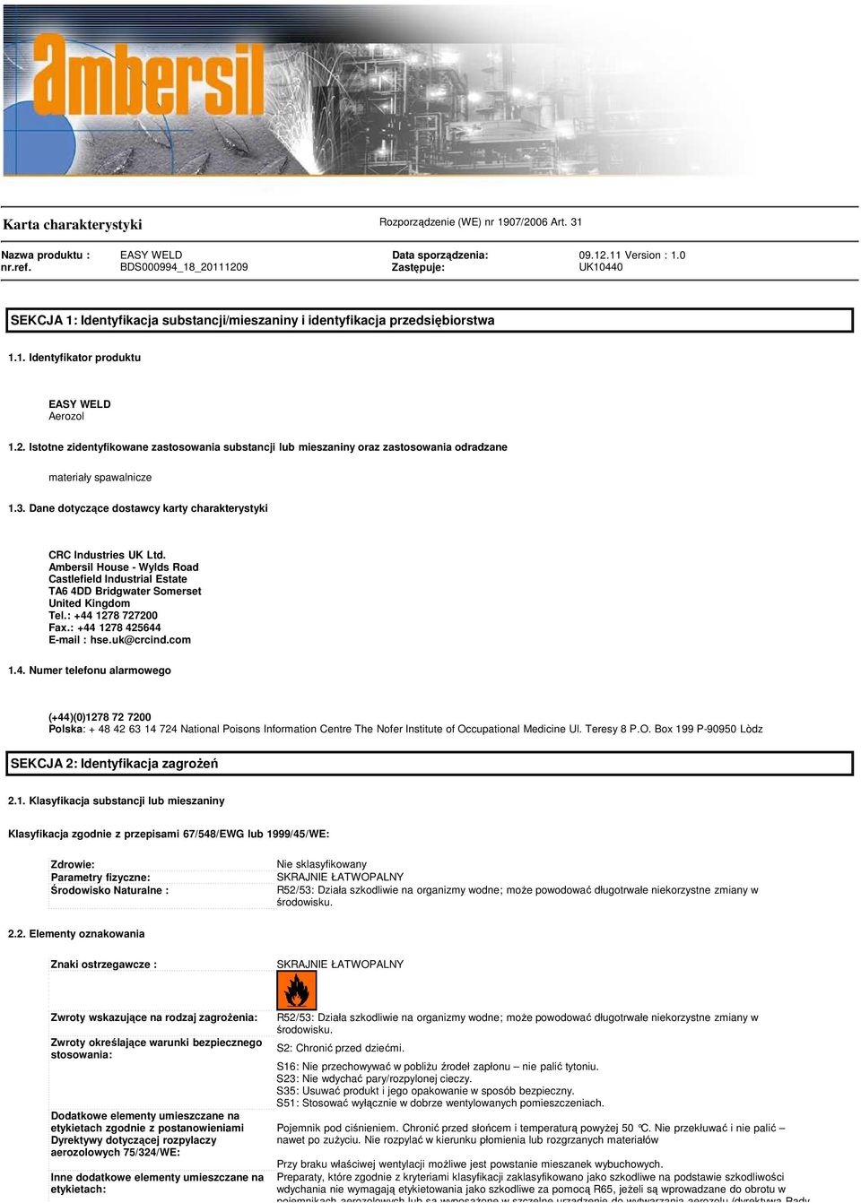 3. Dane dotyczące dostawcy karty charakterystyki CRC Industries UK Ltd. Ambersil House - Wylds Road Castlefield Industrial Estate TA6 4DD Bridgwater Somerset United Kingdom Tel.: +44 1278 727200 Fax.