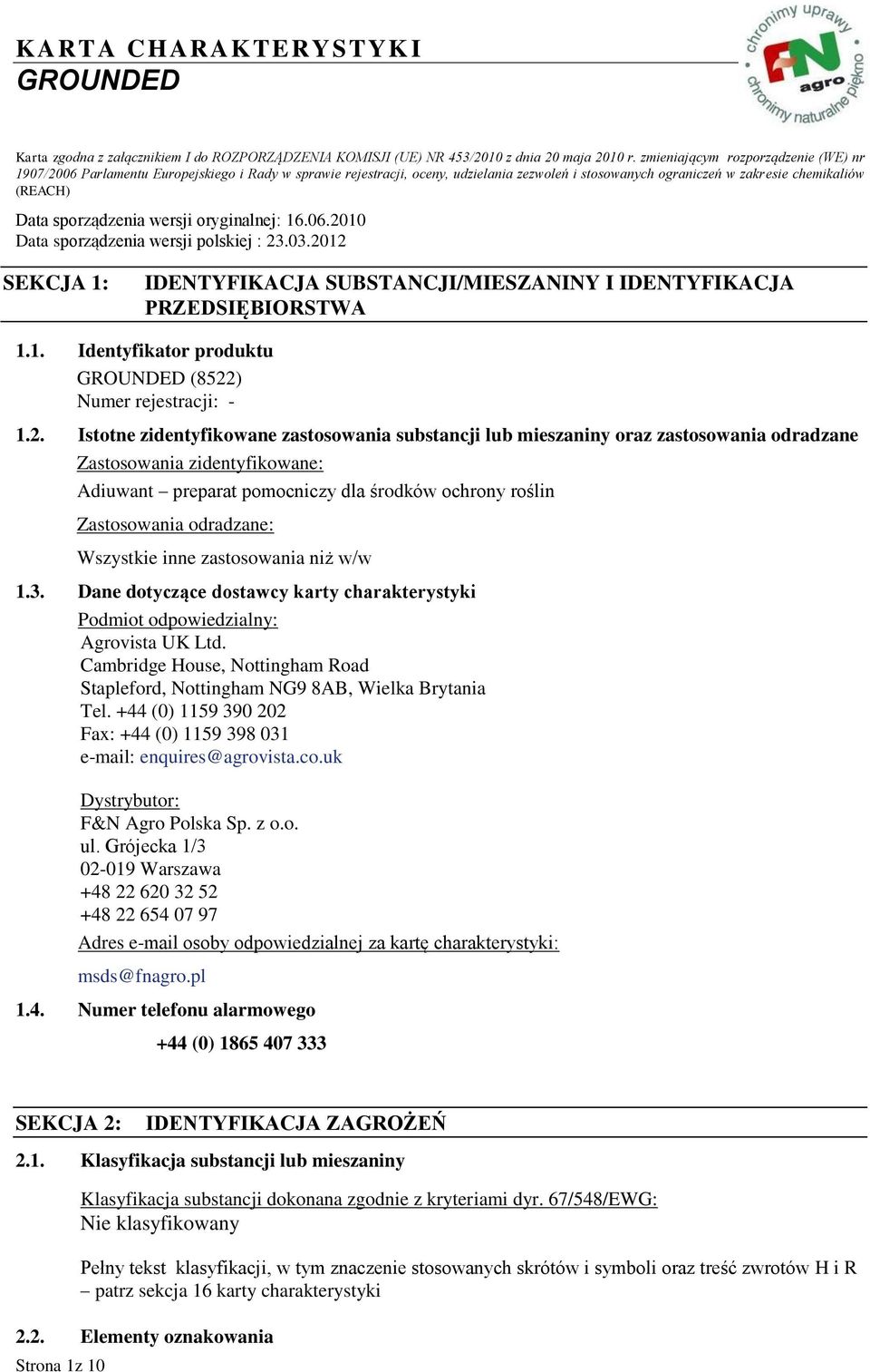 sporządzenia wersji oryginalnej: 16.06.2010 Data sporządzenia wersji polskiej : 23.03.2012 SEKCJA 1: IDENTYFIKACJA SUBSTANCJI/MIESZANINY I IDENTYFIKACJA PRZEDSIĘBIORSTWA 1.1. Identyfikator produktu (8522) Numer rejestracji: - 1.