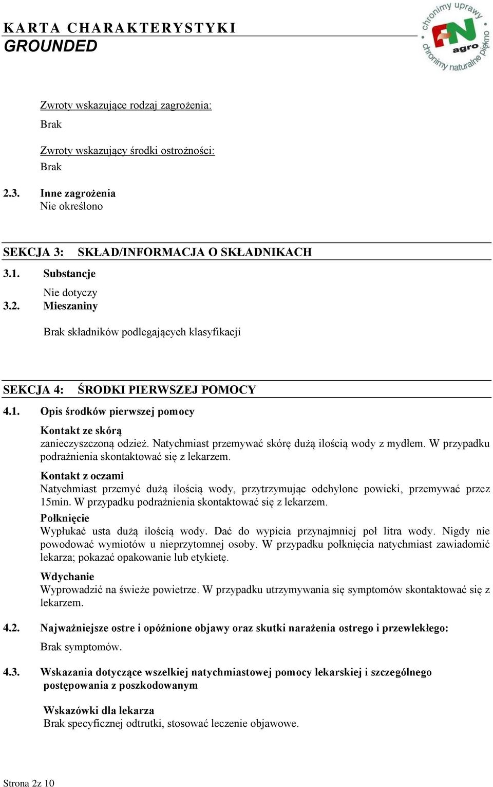 Kontakt z oczami Natychmiast przemyć dużą ilością wody, przytrzymując odchylone powieki, przemywać przez 15min. W przypadku podrażnienia skontaktować się z lekarzem.