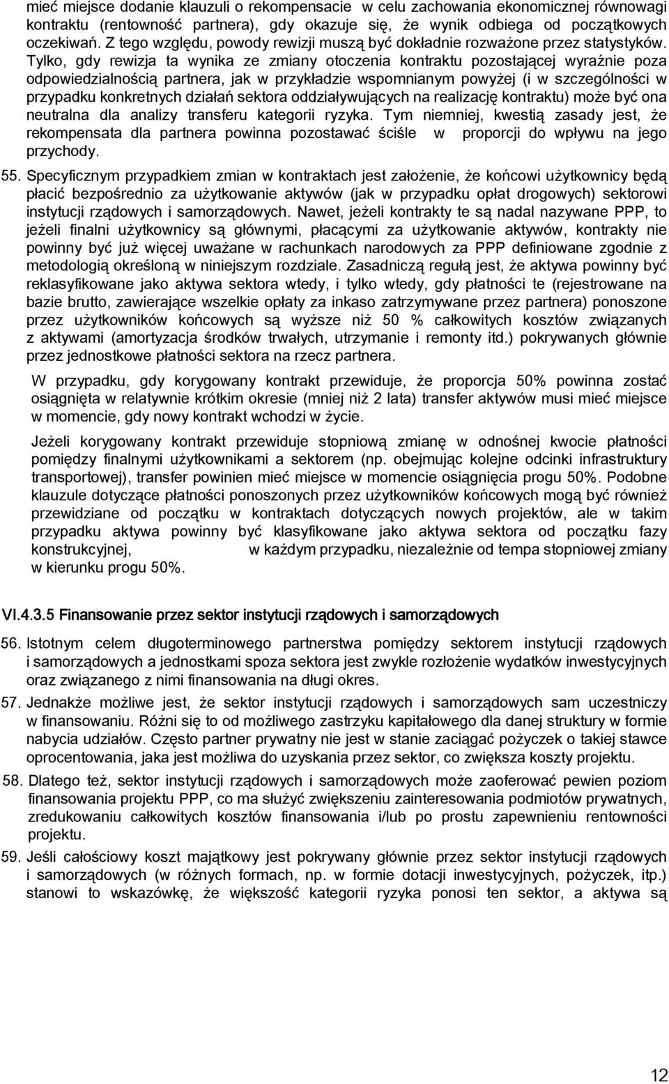 Tylko, gdy rewizja ta wynika ze zmiany otoczenia kontraktu pozostającej wyraźnie poza odpowiedzialnością partnera, jak w przykładzie wspomnianym powyżej (i w szczególności w przypadku konkretnych