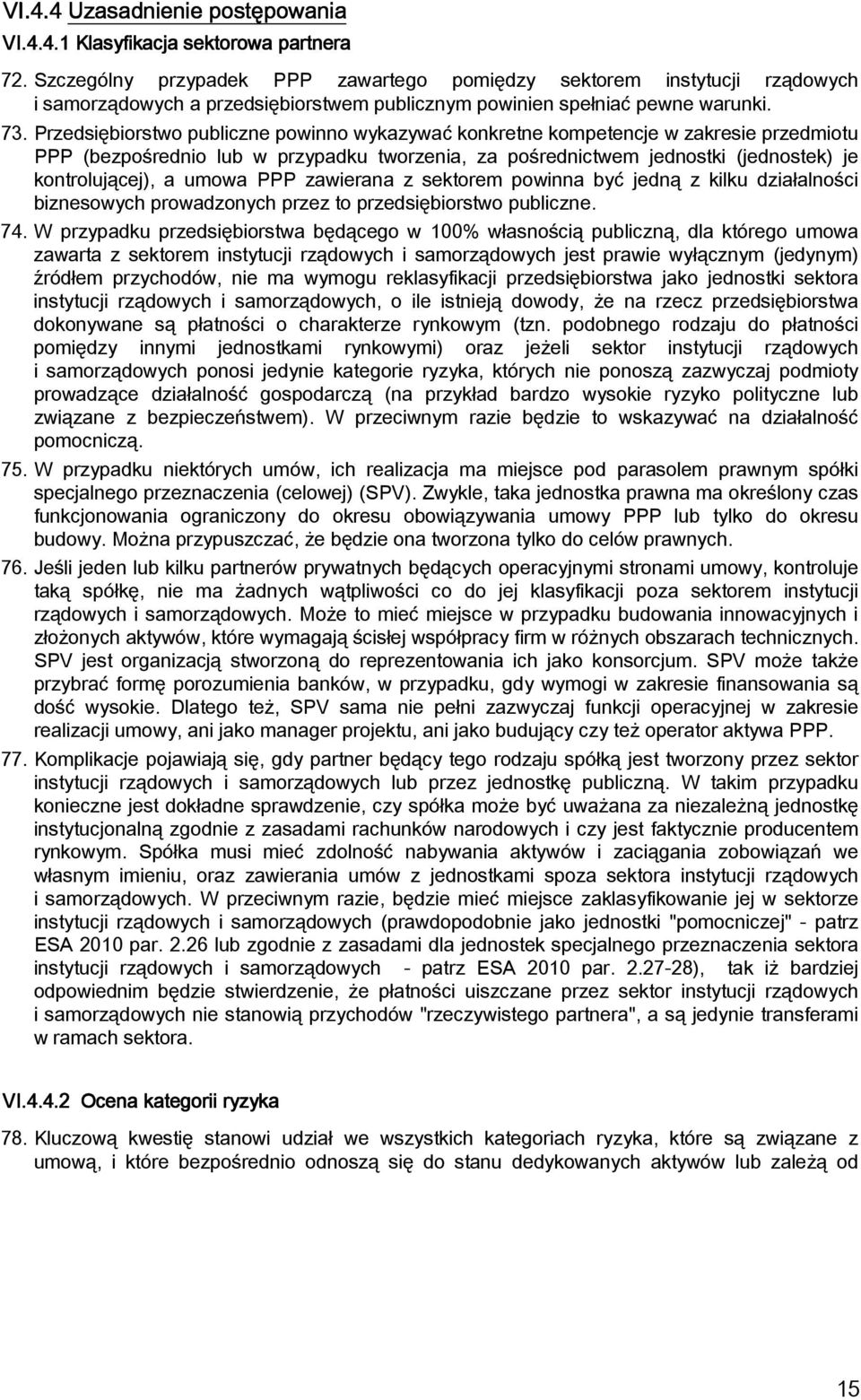 Przedsiębiorstwo publiczne powinno wykazywać konkretne kompetencje w zakresie przedmiotu PPP (bezpośrednio lub w przypadku tworzenia, za pośrednictwem jednostki (jednostek) je kontrolującej), a umowa