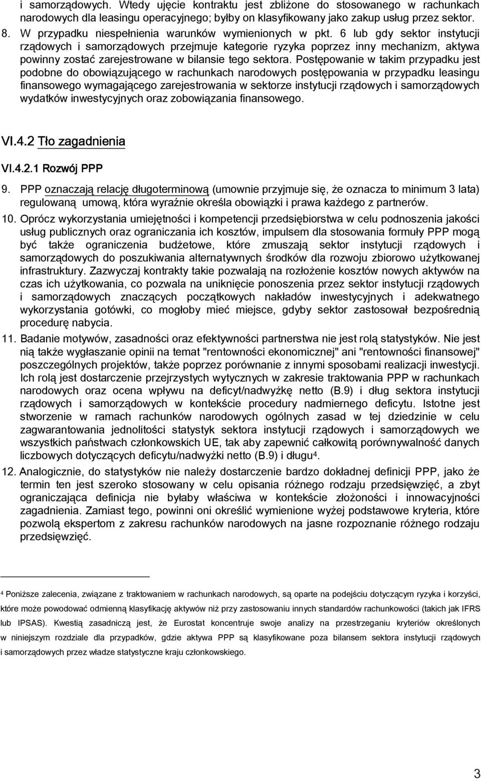 6 lub gdy sektor instytucji rządowych i samorządowych przejmuje kategorie ryzyka poprzez inny mechanizm, aktywa powinny zostać zarejestrowane w bilansie tego sektora.