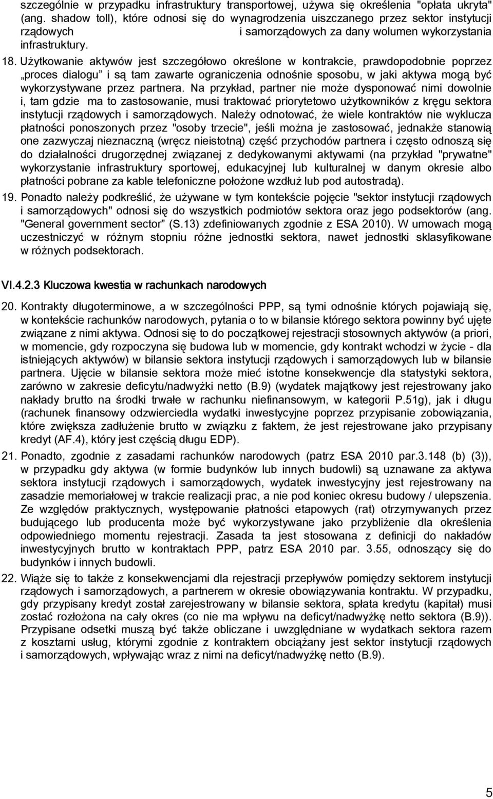 Użytkowanie aktywów jest szczegółowo określone w kontrakcie, prawdopodobnie poprzez proces dialogu i są tam zawarte ograniczenia odnośnie sposobu, w jaki aktywa mogą być wykorzystywane przez partnera.