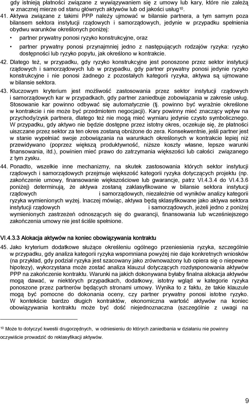 poniżej: partner prywatny ponosi ryzyko konstrukcyjne, oraz partner prywatny ponosi przynajmniej jedno z następujących rodzajów ryzyka: ryzyko dostępności lub ryzyko popytu, jak określono w