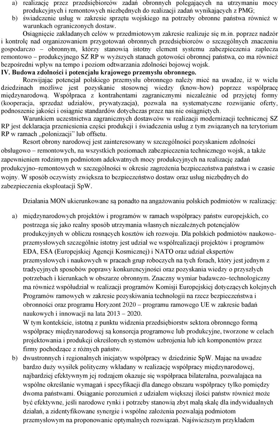 poprzez nadzór i kontrolę nad organizowaniem przygotowań obronnych przedsiębiorców o szczególnych znaczeniu gospodarczo obronnym, którzy stanowią istotny element systemu zabezpieczenia zaplecza