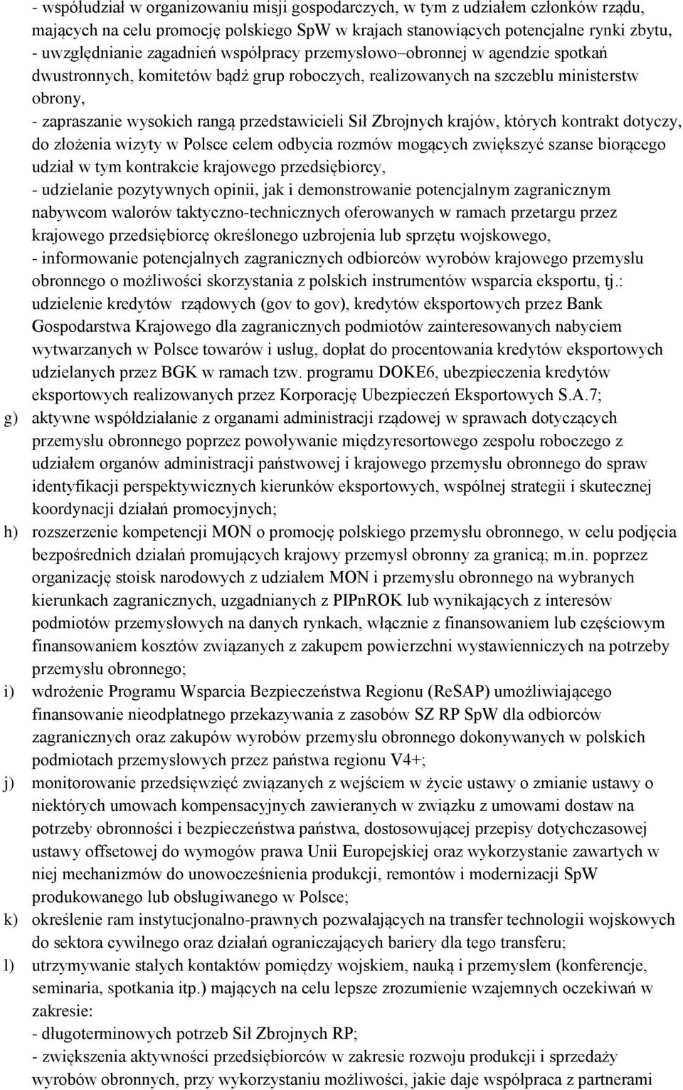 Zbrojnych krajów, których kontrakt dotyczy, do złożenia wizyty w Polsce celem odbycia rozmów mogących zwiększyć szanse biorącego udział w tym kontrakcie krajowego przedsiębiorcy, - udzielanie