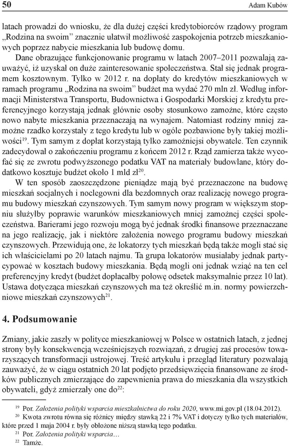 na dopłaty do kredytów mieszkaniowych w ramach programu Rodzina na swoim budżet ma wydać 270 mln zł.