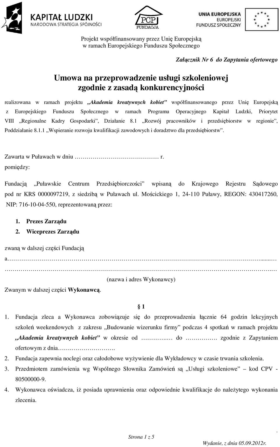 w regionie, Poddziałanie 811 Wspieranie rozwoju kwalifikacji zawodowych i doradztwo dla przedsiębiorstw Zawarta w Puławach w dniu r pomiędzy: Fundacją Puławskie Centrum Przedsiębiorczości wpisaną do