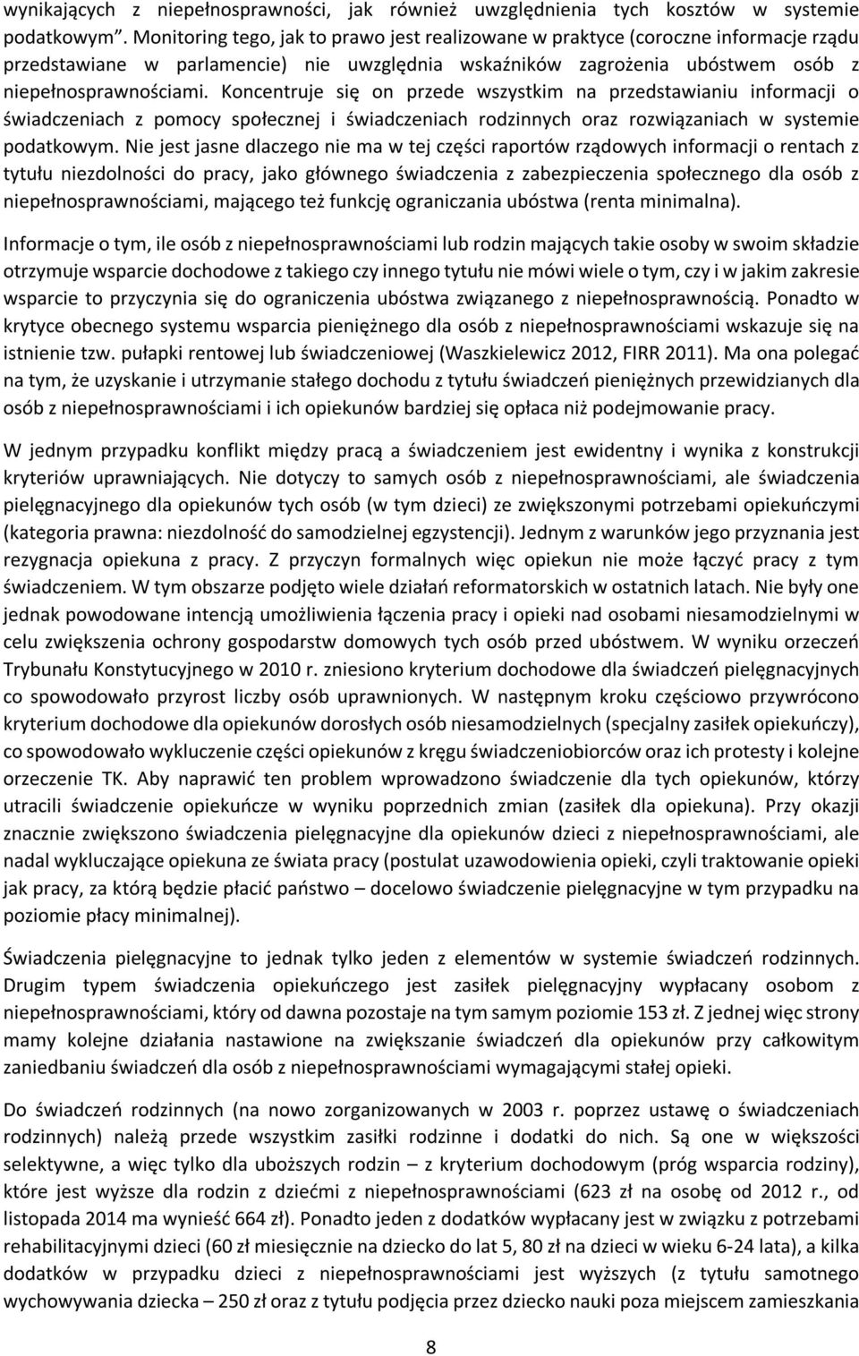 Koncentruje się on przede wszystkim na przedstawianiu informacji o świadczeniach z pomocy społecznej i świadczeniach rodzinnych oraz rozwiązaniach w systemie podatkowym.