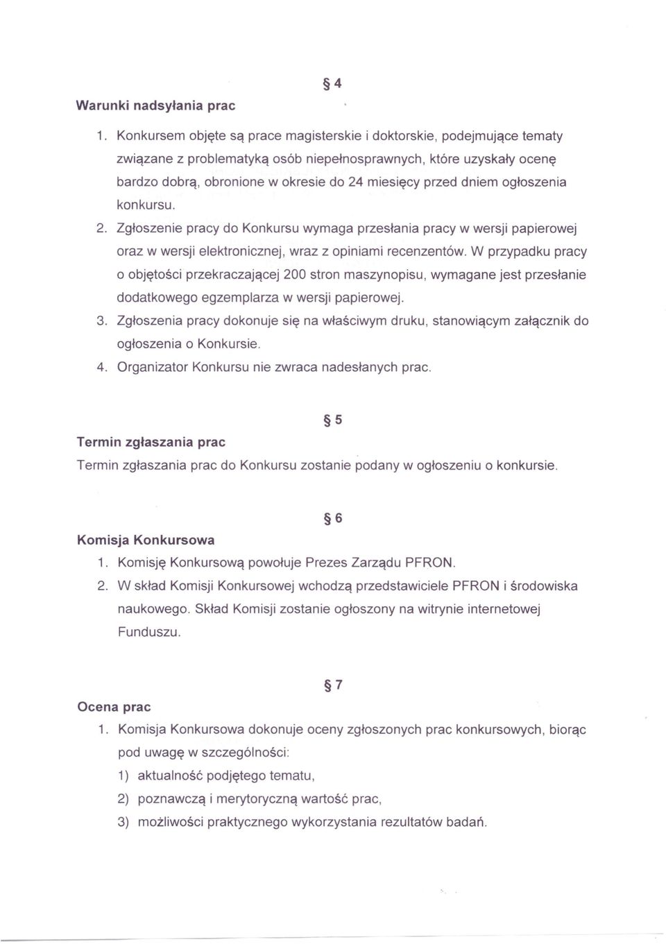 dniem ogłoszenia konkursu. 2. Zgłoszenie pracy do Konkursu wymaga przesłania pracy w wersji papierowej oraz w wersji elektronicznej. wraz z opiniami recenzentów.