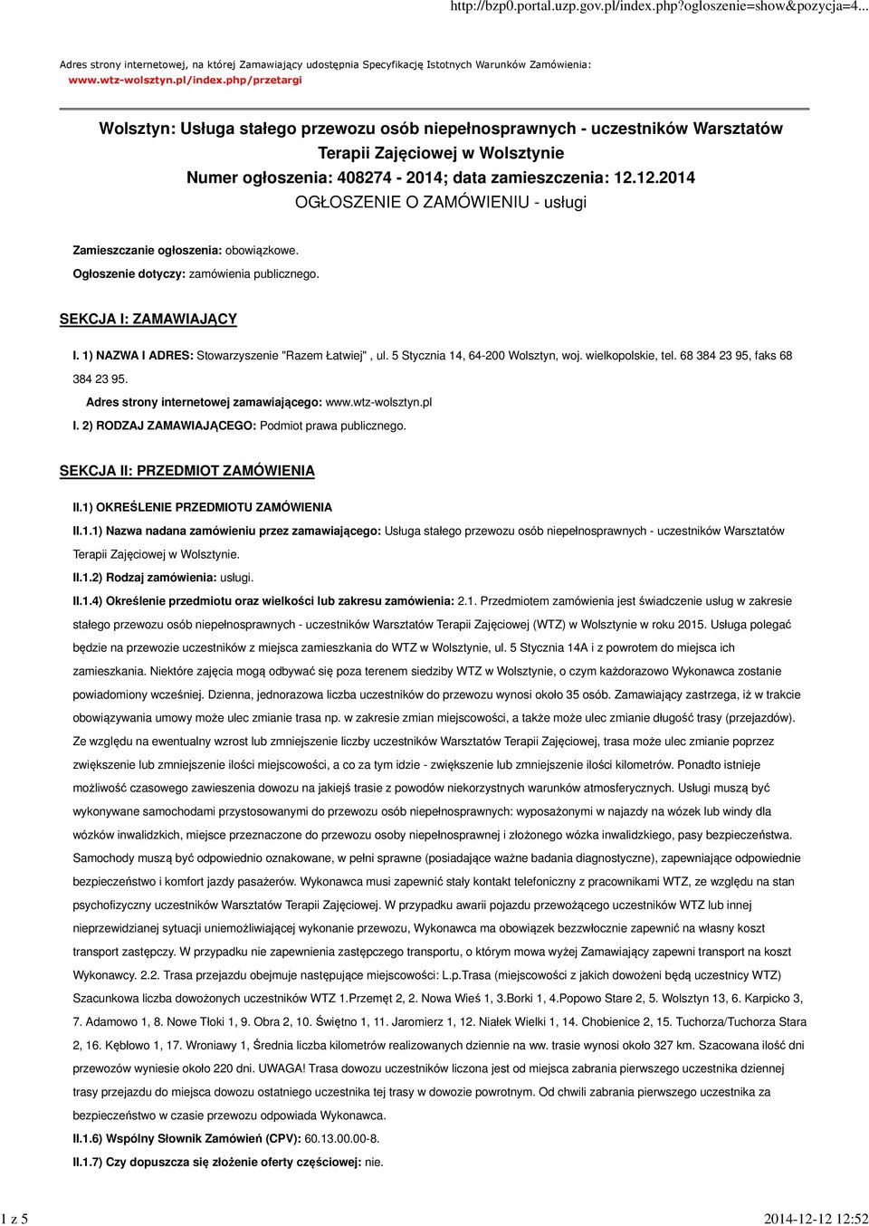 12.2014 OGŁOSZENIE O ZAMÓWIENIU - usługi Zamieszczanie ogłoszenia: obowiązkowe. Ogłoszenie dotyczy: zamówienia publicznego. SEKCJA I: ZAMAWIAJĄCY I.