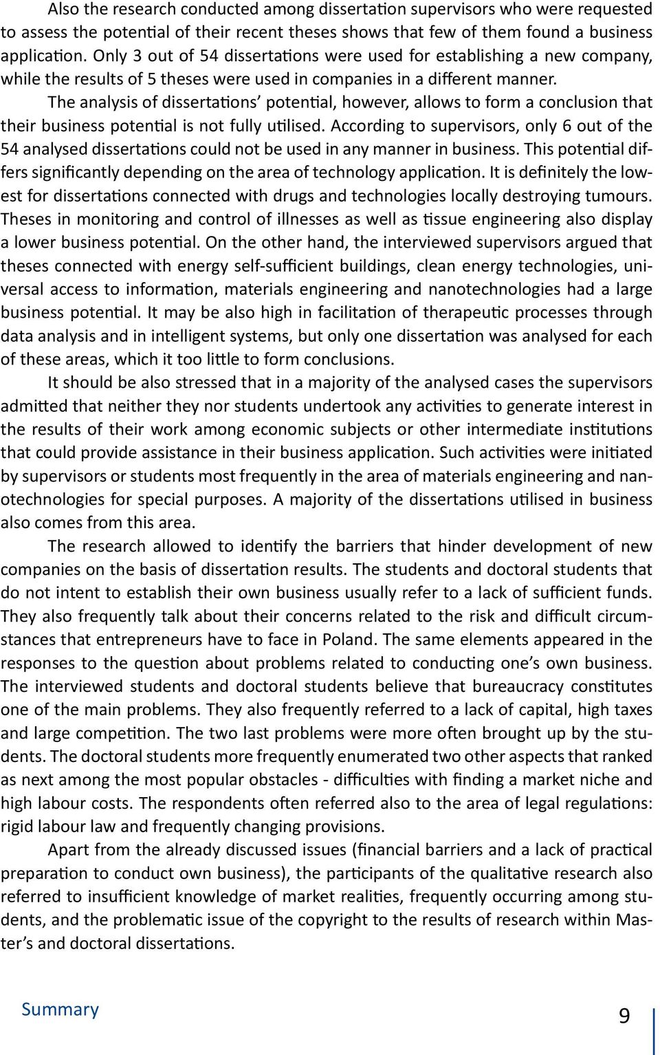 The analysis of dissertations potential, however, allows to form a conclusion that their business potential is not fully utilised.