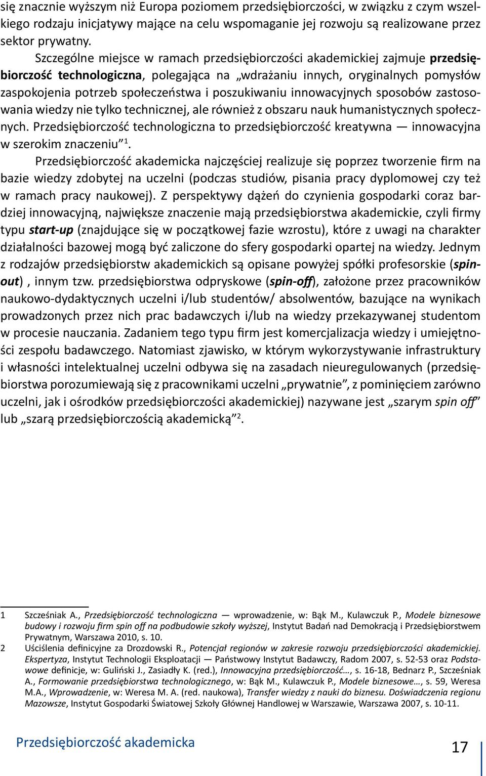 poszukiwaniu innowacyjnych sposobów zastosowania wiedzy nie tylko technicznej, ale również z obszaru nauk humanistycznych społecznych.