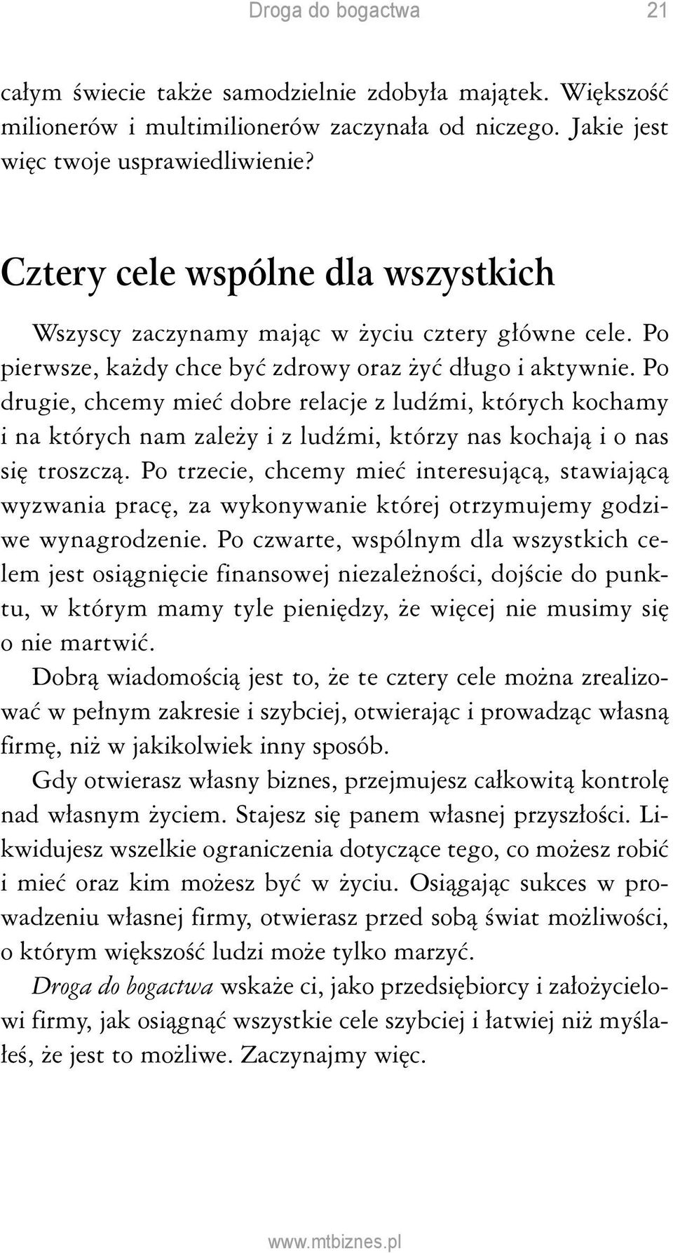 Po drugie, chcemy mieć dobre relacje z ludźmi, których kochamy i na których nam zależy i z ludźmi, którzy nas kochają i o nas się troszczą.