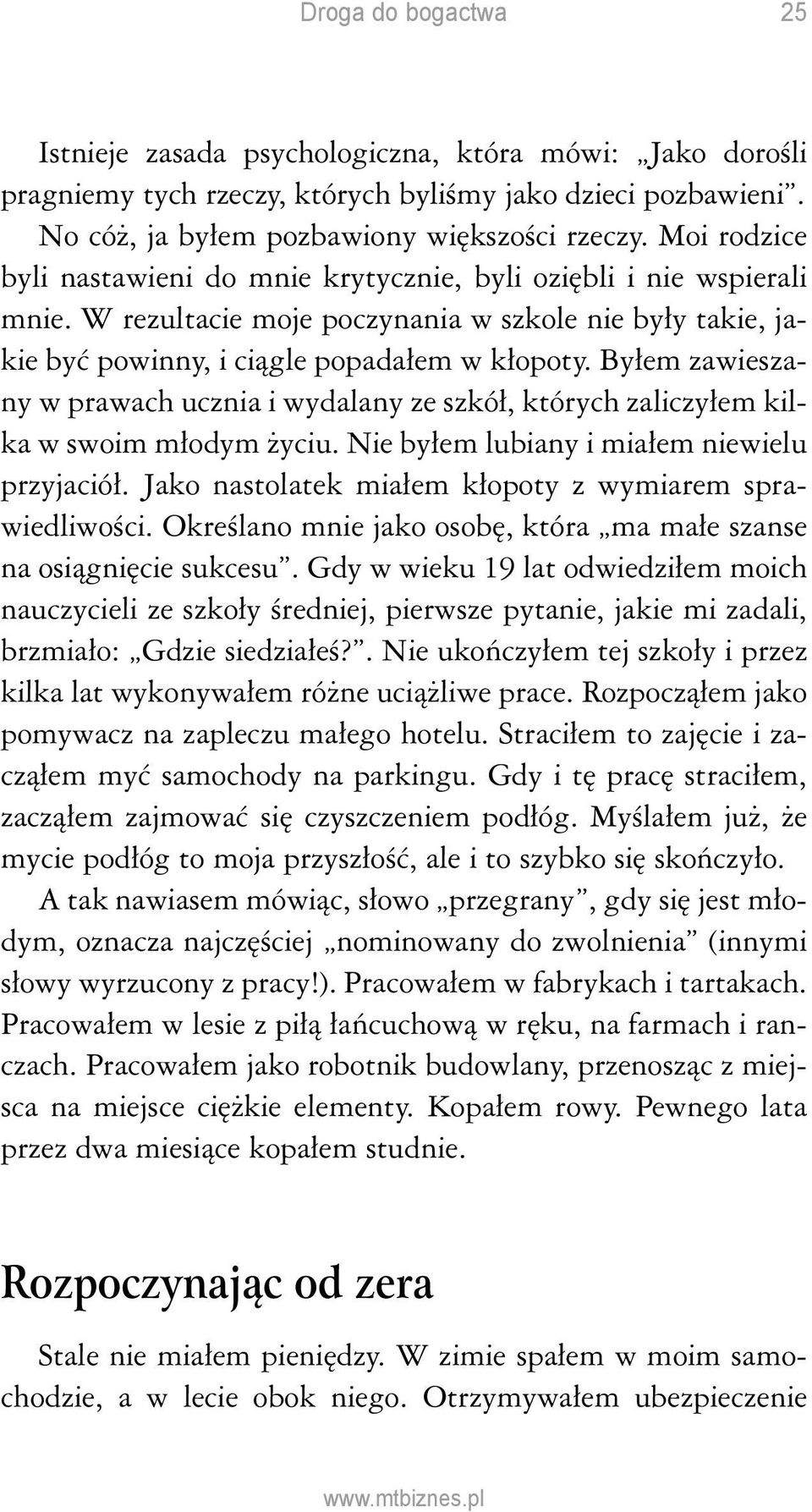 Byłem zawieszany w prawach ucznia i wydalany ze szkół, których zaliczyłem kilka w swoim młodym życiu. Nie byłem lubiany i miałem niewielu przyjaciół.