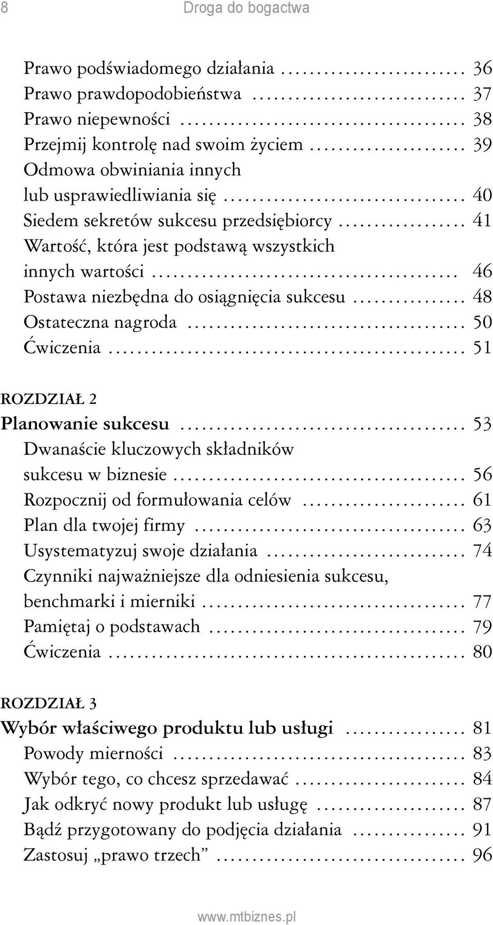 .. 48 Ostateczna nagroda... 50 Ćwiczenia... 51 ROZDZIAŁ 2 Planowanie sukcesu... 53 Dwanaście kluczowych składników. sukcesu w biznesie... 56 Rozpocznij od formułowania celów... 61 Plan dla twojej firmy.