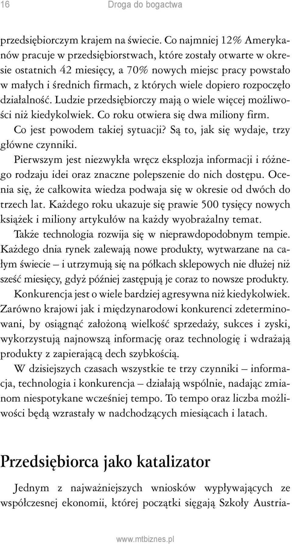 rozpoczęło działalność. Ludzie przedsiębiorczy mają o wiele więcej możliwości niż kiedykolwiek. Co roku otwiera się dwa miliony firm. Co jest powodem takiej sytuacji?