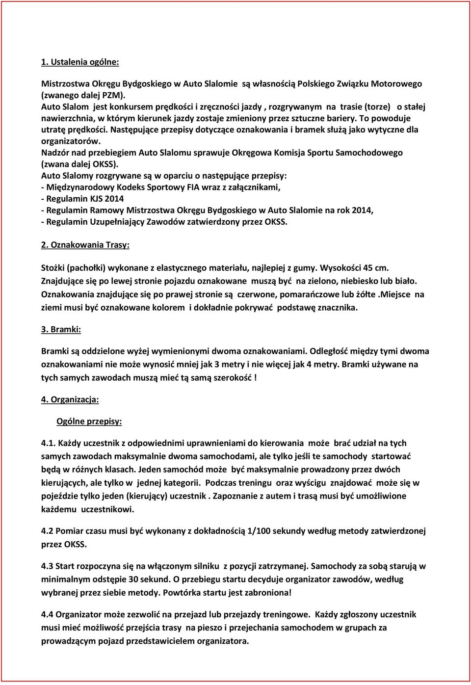 To powoduje utratę prędkości. Następujące przepisy dotyczące oznakowania i bramek służą jako wytyczne dla organizatorów.