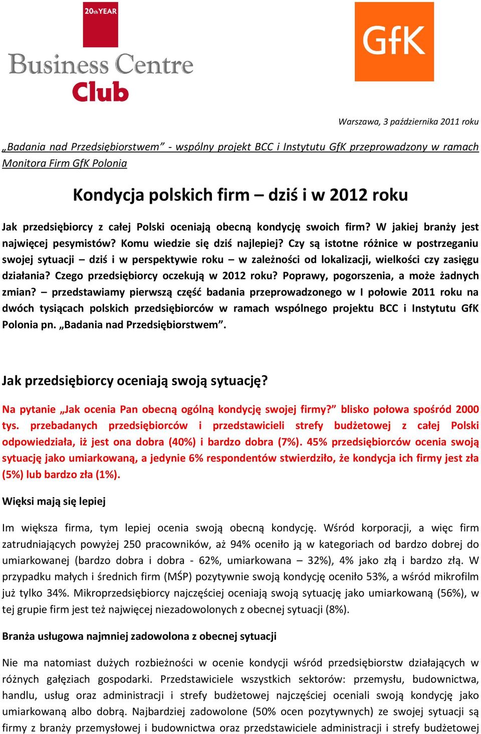 Czy są istotne różnice w postrzeganiu swojej sytuacji dziś i w perspektywie roku w zależności od lokalizacji, wielkości czy zasięgu działania? Czego przedsiębiorcy oczekują w 2012 roku?