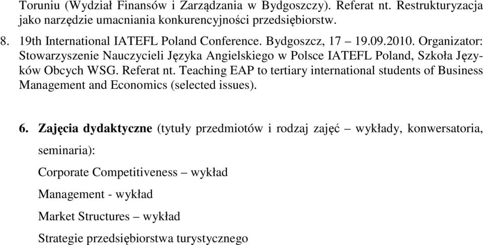 Organizator: Stowarzyszenie Nauczycieli Języka Angielskiego w Polsce IATEFL Poland, Szkoła Języków Obcych WSG. Referat nt.