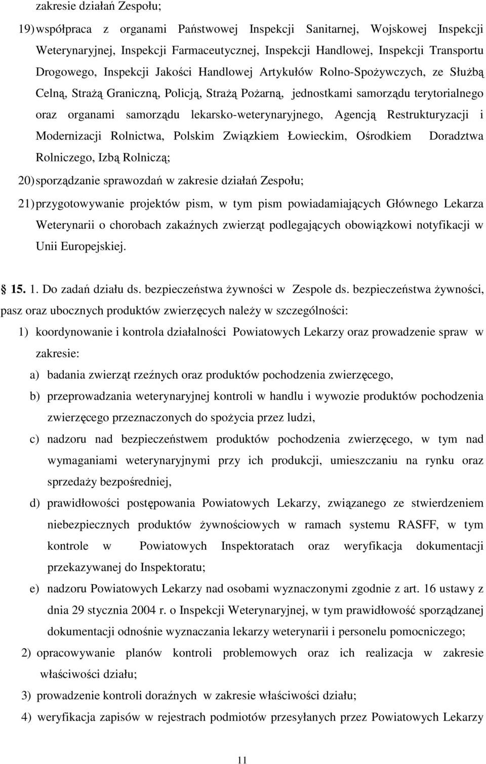 lekarsko-weterynaryjnego, Agencją Restrukturyzacji i Modernizacji Rolnictwa, Polskim Związkiem Łowieckim, Ośrodkiem Doradztwa Rolniczego, Izbą Rolniczą; 20) sporządzanie sprawozdań w zakresie działań