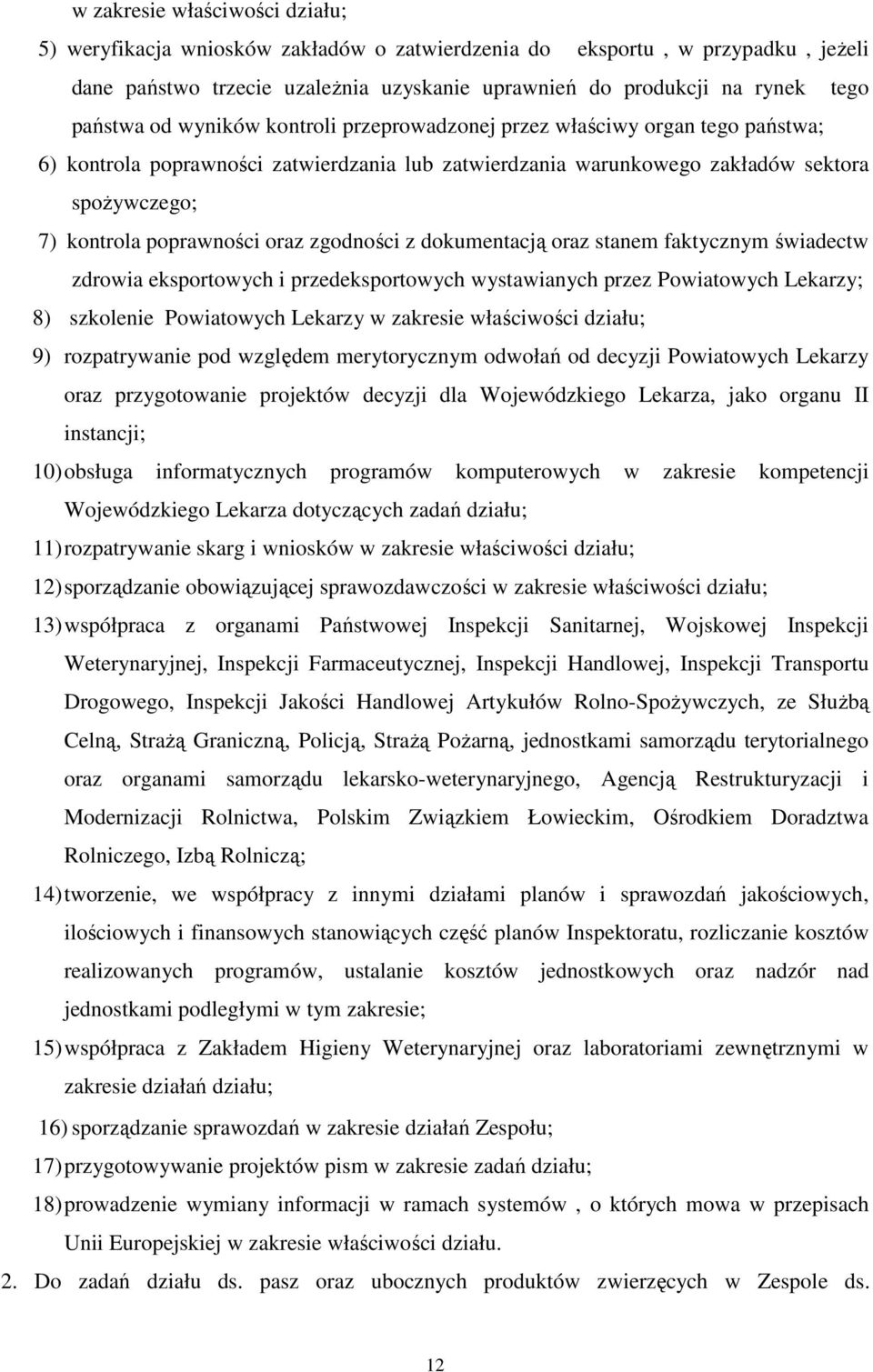 zgodności z dokumentacją oraz stanem faktycznym świadectw zdrowia eksportowych i przedeksportowych wystawianych przez Powiatowych Lekarzy; 8) szkolenie Powiatowych Lekarzy w zakresie właściwości